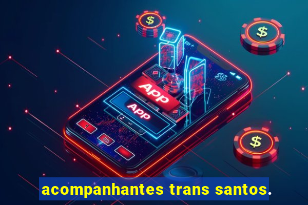 acompanhantes trans santos.